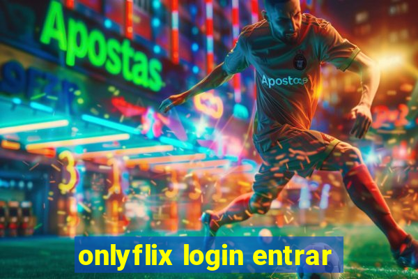 onlyflix login entrar